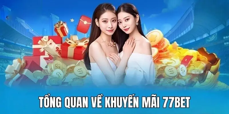 Giới thiệu sơ nét về các khuyến mãi của 77bet