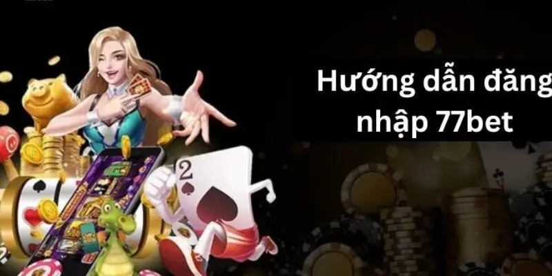 Hướng dẫn đăng ký - đăng nhập nhà cái 77bet Hướng dẫn đăng ký - đăng nhập nhà cái 77bet