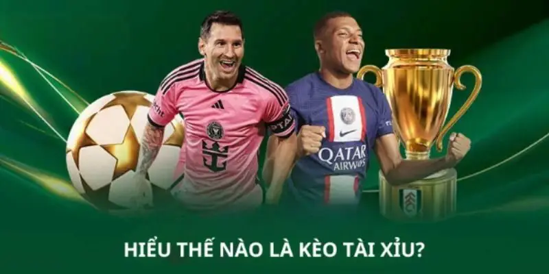 Thế nào là kèo tài xỉu?